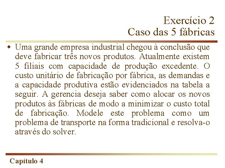 Exercício 2 Caso das 5 fábricas w Uma grande empresa industrial chegou à conclusão