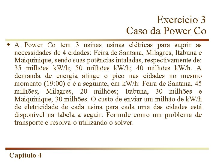 Exercício 3 Caso da Power Co w A Power Co tem 3 usinas elétricas