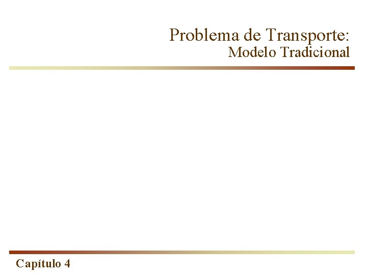 Problema de Transporte: Modelo Tradicional Capítulo 4 