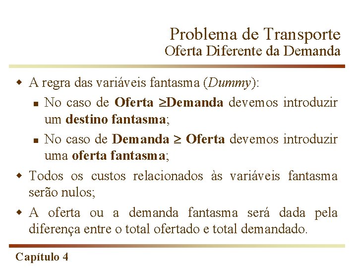 Problema de Transporte Oferta Diferente da Demanda w A regra das variáveis fantasma (Dummy):