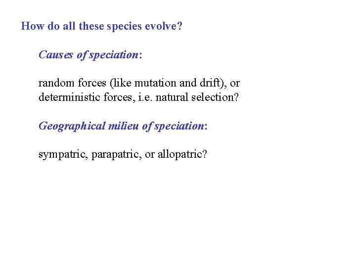 How do all these species evolve? Causes of speciation: random forces (like mutation and