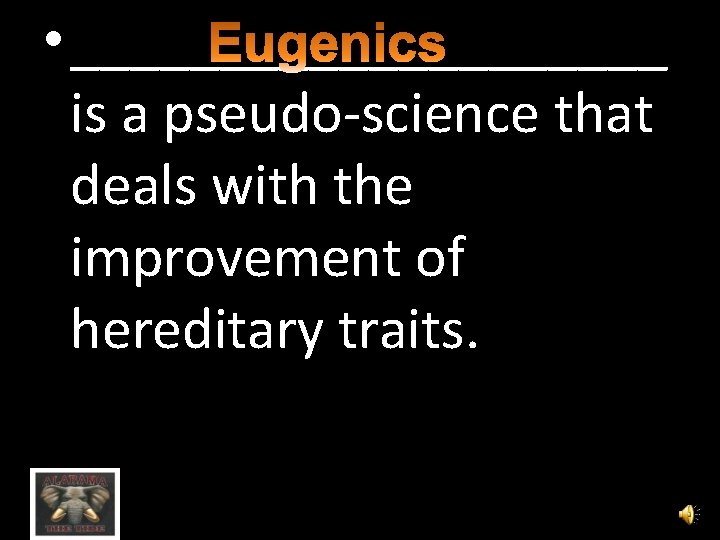  • __________ is a pseudo-science that deals with the improvement of hereditary traits.