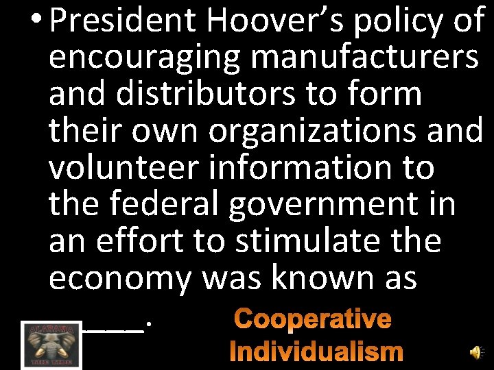  • President Hoover’s policy of encouraging manufacturers and distributors to form their own