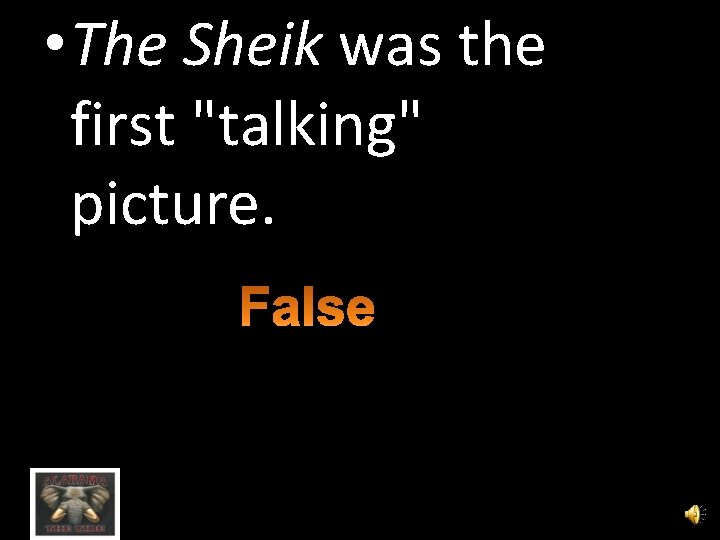  • The Sheik was the first "talking" picture. 