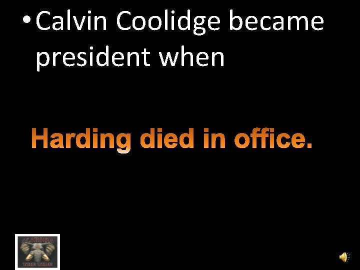  • Calvin Coolidge became president when 