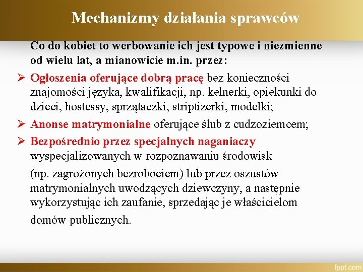 Mechanizmy działania sprawców Co do kobiet to werbowanie ich jest typowe i niezmienne od