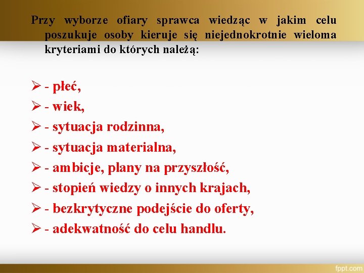 Przy wyborze ofiary sprawca wiedząc w jakim celu poszukuje osoby kieruje się niejednokrotnie wieloma