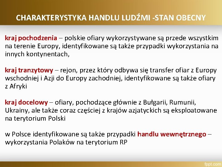 CHARAKTERYSTYKA HANDLU LUDŹMI -STAN OBECNY kraj pochodzenia – polskie ofiary wykorzystywane są przede wszystkim