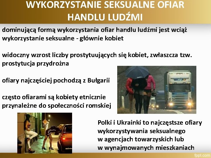 WYKORZYSTANIE SEKSUALNE OFIAR HANDLU LUDŹMI dominującą formą wykorzystania ofiar handlu ludźmi jest wciąż wykorzystanie