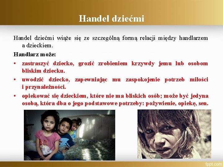 Handel dziećmi wiąże się ze szczególną formą relacji między handlarzem a dzieckiem. Handlarz może: