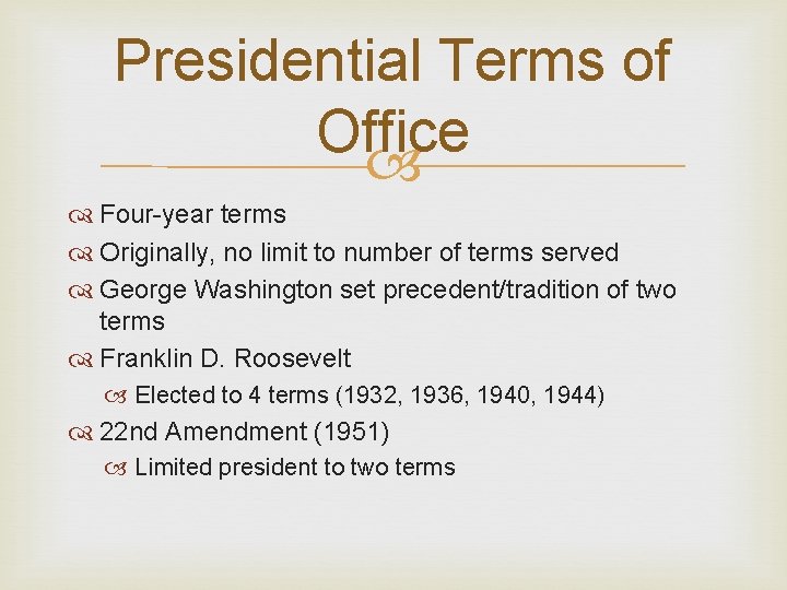 Presidential Terms of Office Four-year terms Originally, no limit to number of terms served