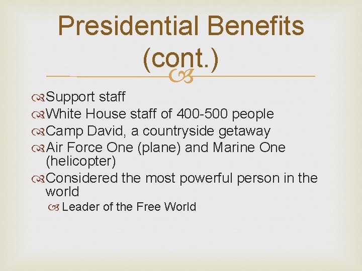 Presidential Benefits (cont. ) Support staff White House staff of 400 -500 people Camp