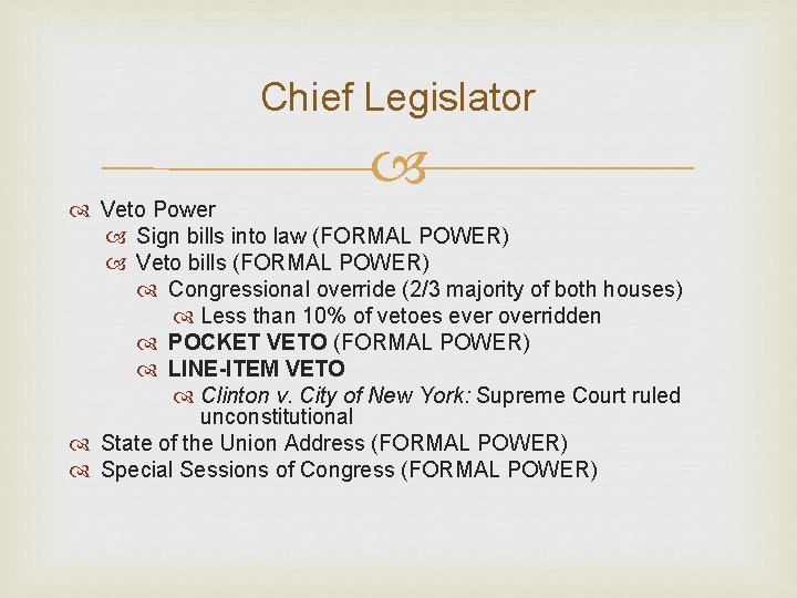 Chief Legislator Veto Power Sign bills into law (FORMAL POWER) Veto bills (FORMAL POWER)
