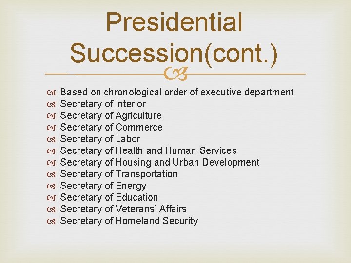Presidential Succession(cont. ) Based on chronological order of executive department Secretary of Interior Secretary