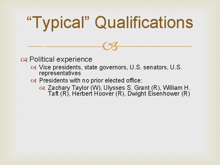 “Typical” Qualifications Political experience Vice presidents, state governors, U. S. senators, U. S. representatives