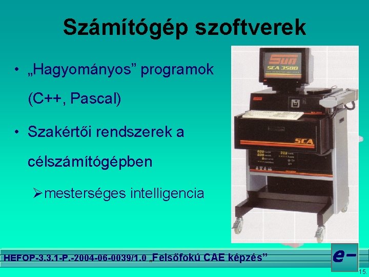 Számítógép szoftverek • „Hagyományos” programok (C++, Pascal) • Szakértői rendszerek a célszámítógépben Ømesterséges intelligencia