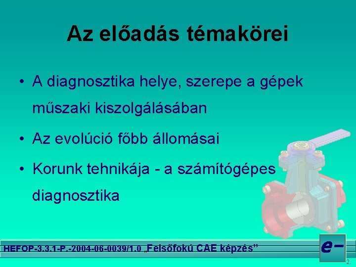 Az előadás témakörei • A diagnosztika helye, szerepe a gépek műszaki kiszolgálásában • Az