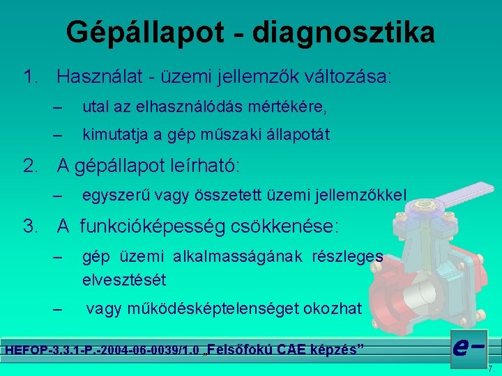 Gépállapot - diagnosztika 1. Használat - üzemi jellemzők változása: – utal az elhasználódás mértékére,