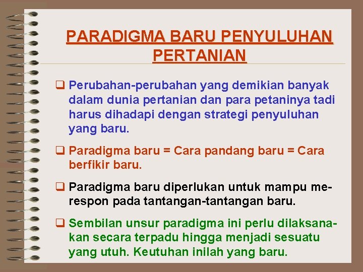 PARADIGMA BARU PENYULUHAN PERTANIAN q Perubahan-perubahan yang demikian banyak dalam dunia pertanian dan para