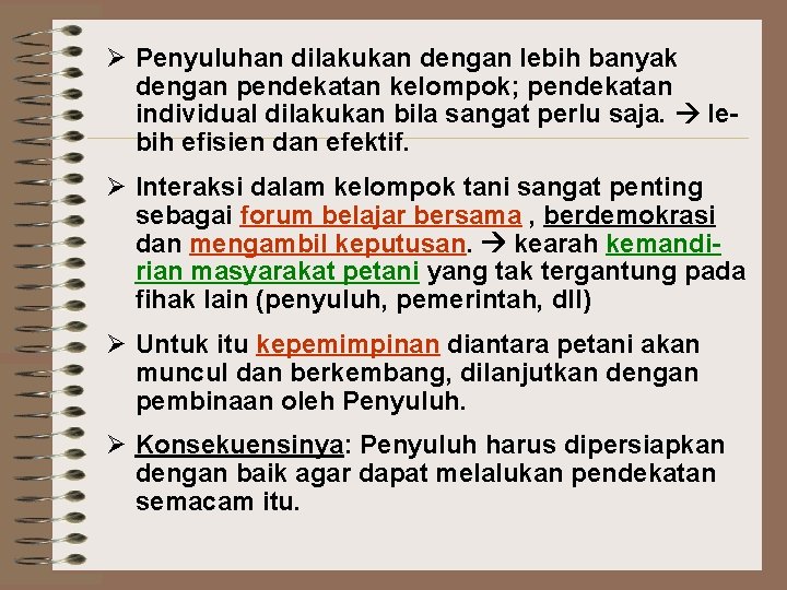 Ø Penyuluhan dilakukan dengan lebih banyak dengan pendekatan kelompok; pendekatan individual dilakukan bila sangat