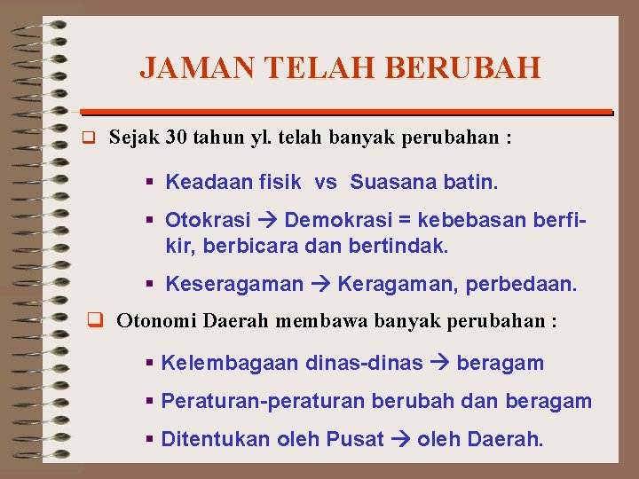 JAMAN TELAH BERUBAH q Sejak 30 tahun yl. telah banyak perubahan : § Keadaan