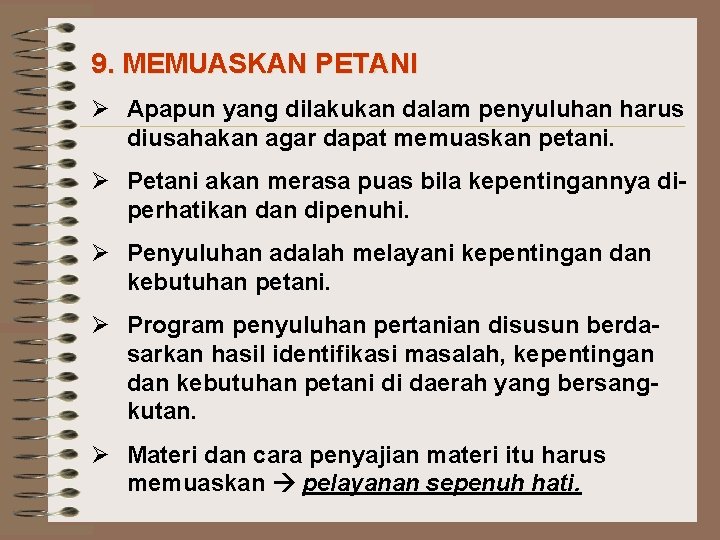 9. MEMUASKAN PETANI Ø Apapun yang dilakukan dalam penyuluhan harus diusahakan agar dapat memuaskan