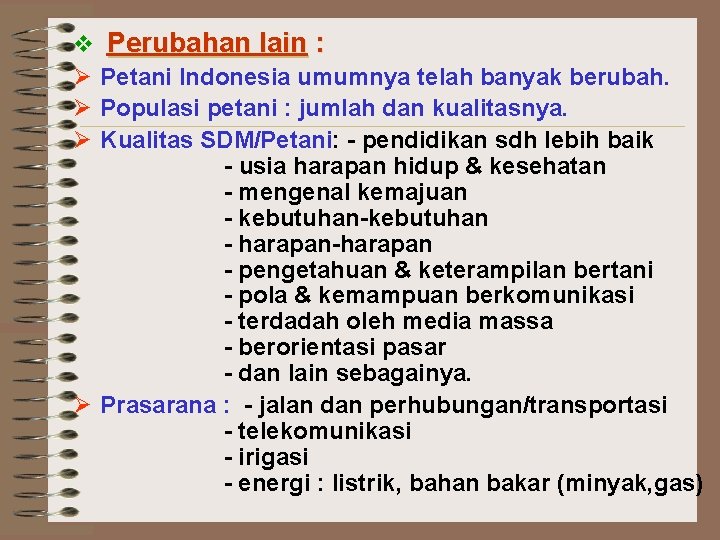 v Perubahan lain : Ø Petani Indonesia umumnya telah banyak berubah. Ø Populasi petani