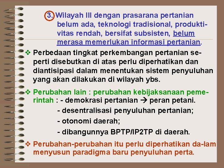 3. Wilayah III dengan prasarana pertanian belum ada, teknologi tradisional, produktivitas rendah, bersifat subsisten,