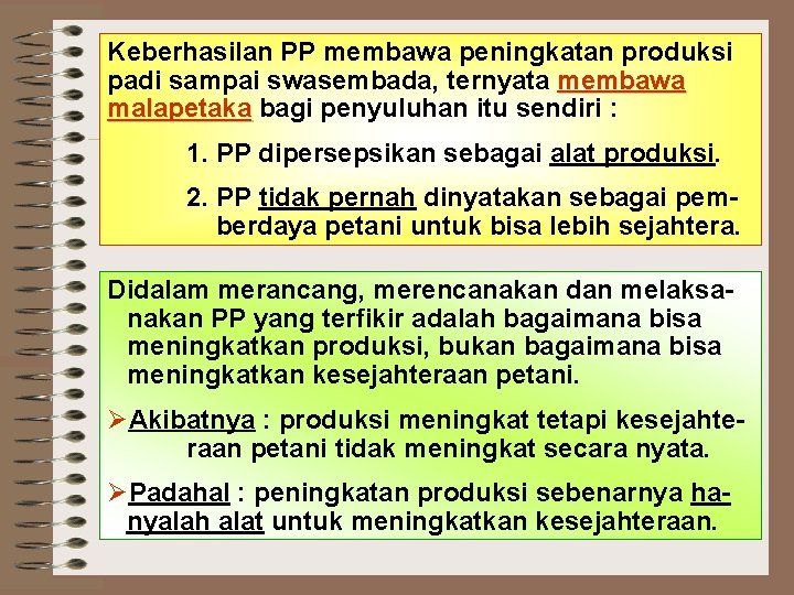 Keberhasilan PP membawa peningkatan produksi padi sampai swasembada, ternyata membawa malapetaka bagi penyuluhan itu