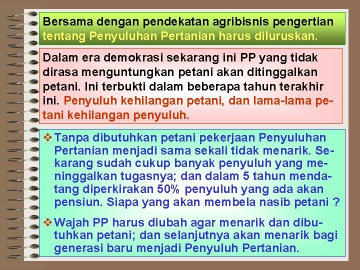 Bersama dengan pendekatan agribisnis pengertian tentang Penyuluhan Pertanian harus diluruskan. Dalam era demokrasi sekarang