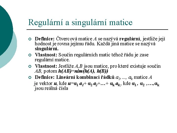 Regulární a singulární matice ¡ ¡ Definice: Čtvercová matice A se nazývá regulární, jestliže