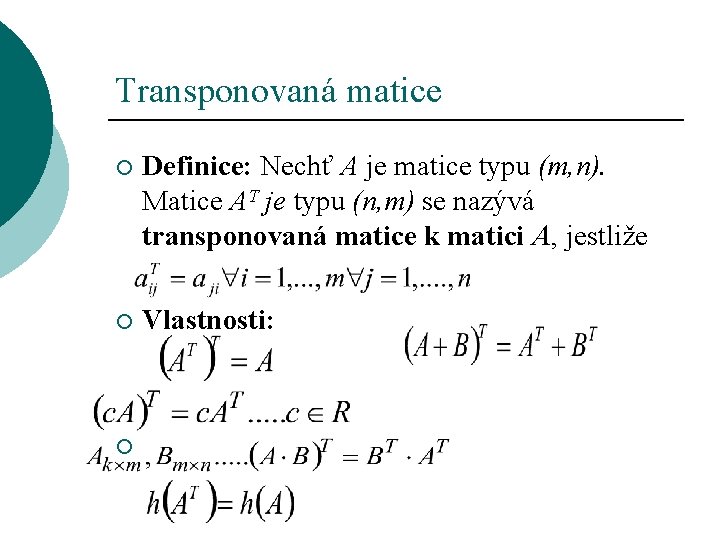 Transponovaná matice ¡ Definice: Nechť A je matice typu (m, n). Matice AT je