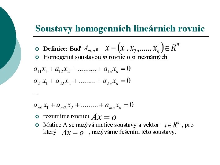 Soustavy homogenních lineárních rovnic ¡ ¡ Definice: Buď a Homogenní soustavou m rovnic o