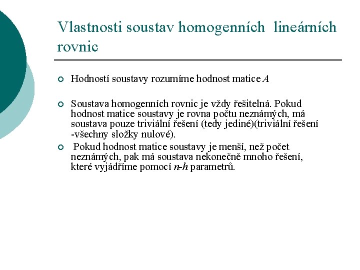 Vlastnosti soustav homogenních lineárních rovnic ¡ Hodností soustavy rozumíme hodnost matice A ¡ Soustava