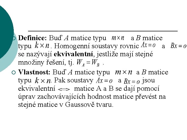 Definice: Buď A matice typu a B matice typu . Homogenní soustavy rovnic a