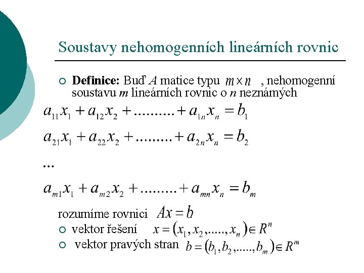 Soustavy nehomogenních lineárních rovnic ¡ Definice: Buď A matice typu , nehomogenní soustavu m