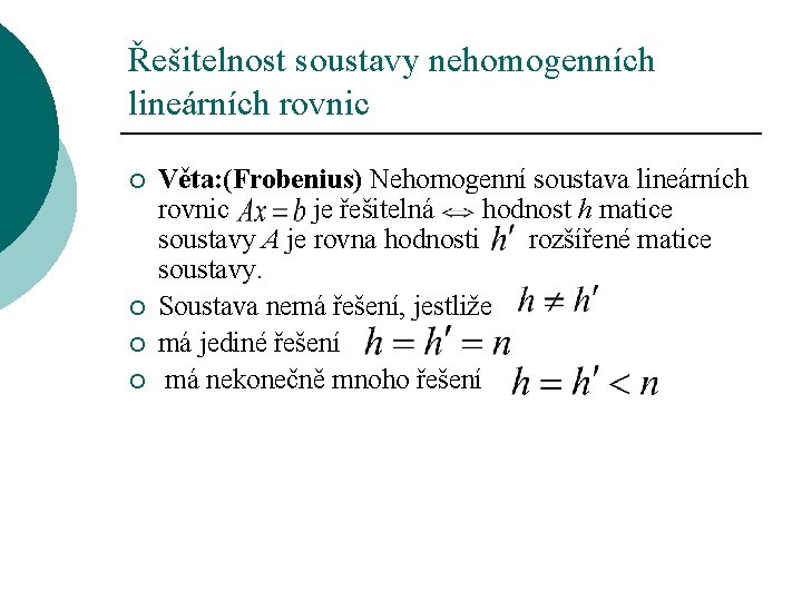 Řešitelnost soustavy nehomogenních lineárních rovnic ¡ ¡ Věta: (Frobenius) Nehomogenní soustava lineárních rovnic je