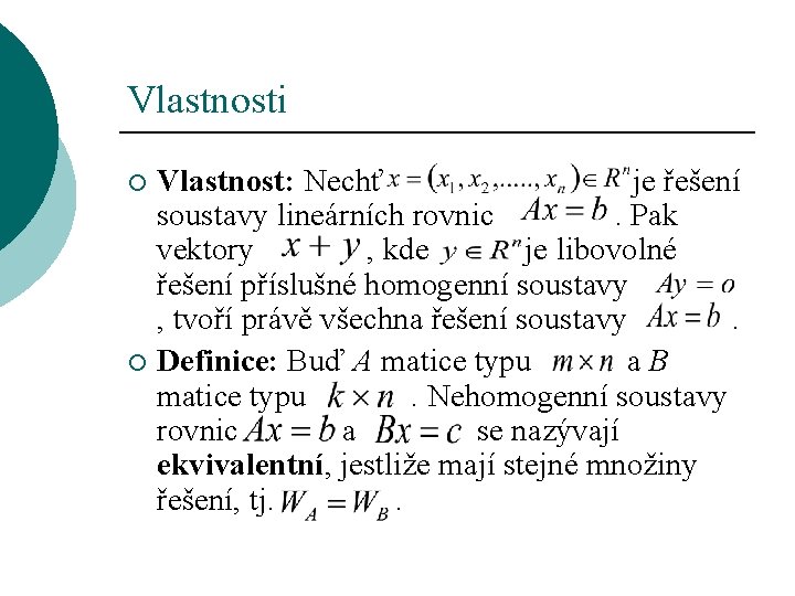 Vlastnosti Vlastnost: Nechť je řešení soustavy lineárních rovnic . Pak vektory , kde je