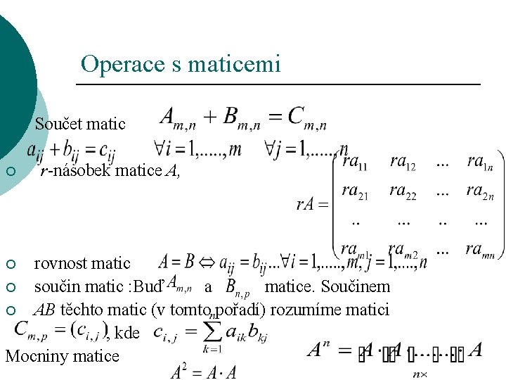 Operace s maticemi ¡ ¡ Součet matic r-násobek matice A, rovnost matic ¡ součin