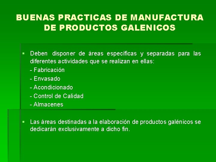 BUENAS PRACTICAS DE MANUFACTURA DE PRODUCTOS GALENICOS § Deben disponer de áreas específicas y