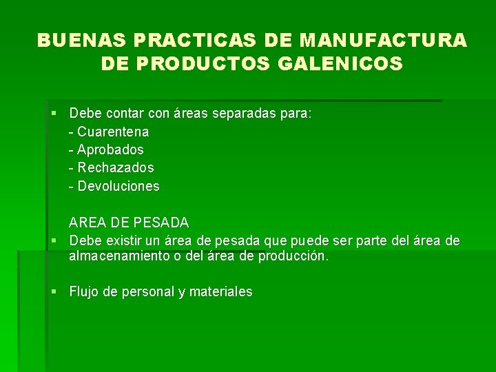 BUENAS PRACTICAS DE MANUFACTURA DE PRODUCTOS GALENICOS § Debe contar con áreas separadas para: