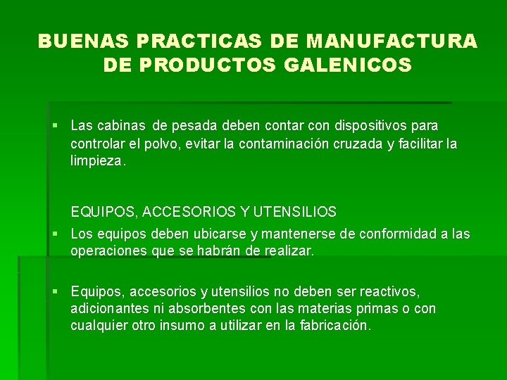 BUENAS PRACTICAS DE MANUFACTURA DE PRODUCTOS GALENICOS § Las cabinas de pesada deben contar