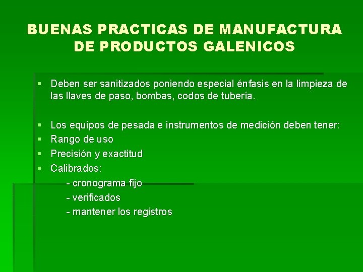 BUENAS PRACTICAS DE MANUFACTURA DE PRODUCTOS GALENICOS § Deben ser sanitizados poniendo especial énfasis