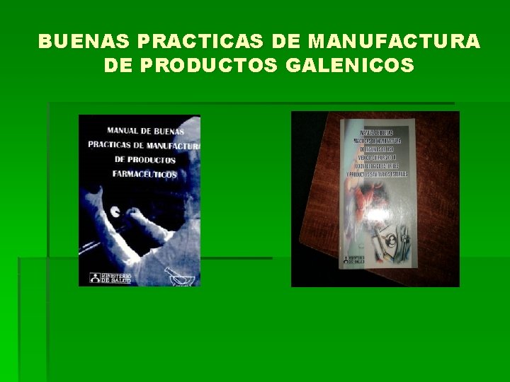 BUENAS PRACTICAS DE MANUFACTURA DE PRODUCTOS GALENICOS 
