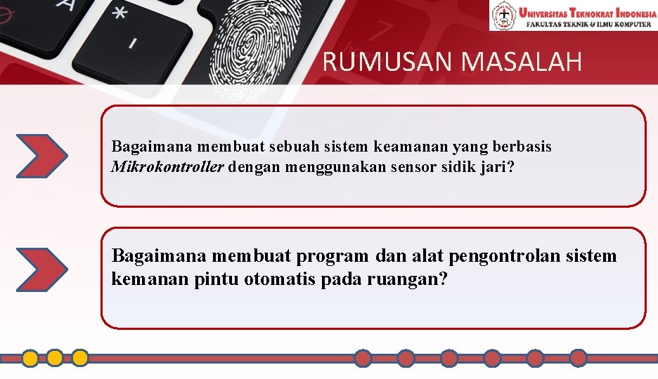 RUMUSAN MASALAH Bagaimana membuat sebuah sistem keamanan yang berbasis Mikrokontroller dengan menggunakan sensor sidik