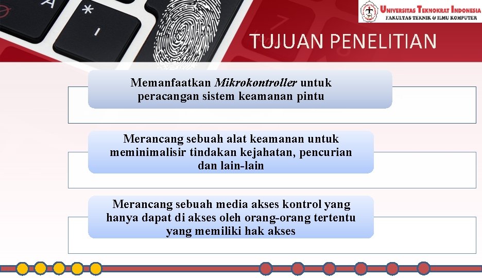 TUJUAN PENELITIAN Memanfaatkan Mikrokontroller untuk peracangan sistem keamanan pintu Merancang sebuah alat keamanan untuk