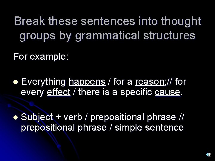 Break these sentences into thought groups by grammatical structures For example: l Everything happens