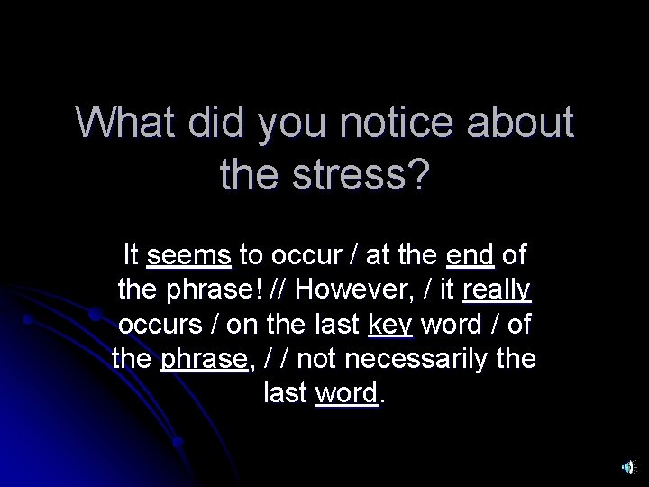 What did you notice about the stress? It seems to occur / at the