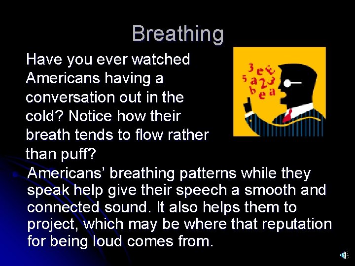 Breathing Have you ever watched Americans having a conversation out in the cold? Notice