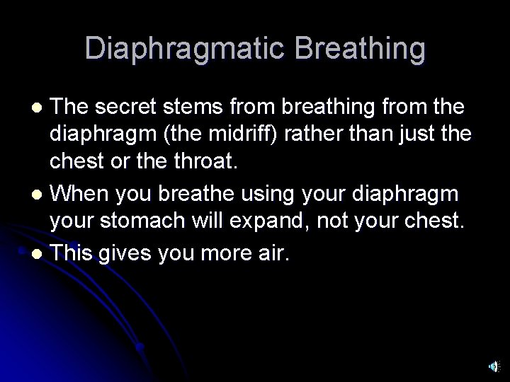 Diaphragmatic Breathing The secret stems from breathing from the diaphragm (the midriff) rather than